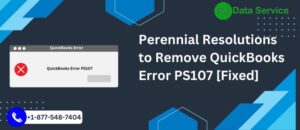 Perennial Resolutions to Remove QuickBooks Error PS107 [Fixed]