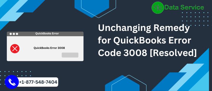 Unchanging Remedy for QuickBooks Error 3008 [Resolved]